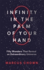 Infinity in the Palm of Your Hand : Fifty Wonders That Reveal an Extraordinary Universe - Book