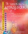 Be Your Own Astrologer : A step-by-step guide to unlocking the secrets of the signs and planets - eBook