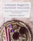 5-Minute Magic for Modern Wiccans : Rapid rituals, efficient enchantments, and swift spells - eBook