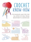 Crochet Know-How : Techniques and Tips for All Levels of Skill from Beginner to Advanced - Book