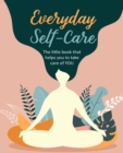 Everyday Self-Care : The Little Book That Helps You to Take Care of You. - Book