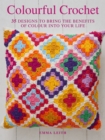 Colourful Crochet : 35 Designs to Bring the Benefits of Colour into Your Life - Book