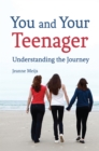 You and Your Teenager : Understanding the Journey - eBook