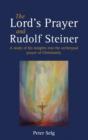 The Lord's Prayer and Rudolf Steiner : A study of his insights into the archetypal prayer of Christianity - Book
