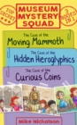 Museum Mystery Squad Books 1 to 3 : The Cases of the Moving Mammoth, Hidden Hieroglyphics and Curious Coins - eBook