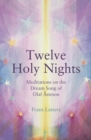 The Twelve Holy Nights : Meditations on the Dream Song of Olaf Asteson - Book