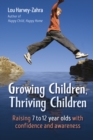 Growing Children, Thriving Children : Raising 7 to 12 Year Olds With Confidence and Awareness - eBook