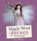 Magic Wool Fairies : How to Make Seasonal Angels and Fairies - Book