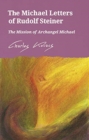 The Michael Letters of Rudolf Steiner : The Mission of Archangel Michael - Book