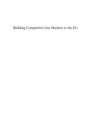 Building Competitive Gas Markets in the EU : Regulation, Supply and Demand - eBook