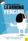 Learning Fencing : A Training and Activity Book for 6 to 10 Year Olds - Book