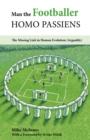 Man the Footballer-Homo Passiens : The Missing Link in Human Evolution (Arguably) - Book