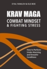 Krav Maga - Combat Mindset & Fighting Stress : How to Perform Under Alarming and Stressful Conditions - Book