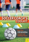 The Soccer Coach's Toolkit : More Than 250 Activities to Inspire and Challenge Players - Book