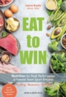 Eat to Win : Nutrition for Peak Performance in Female Team Sport Athletes - Book