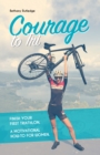 Courage to Tri : Finish Your First Triathlon. A Motivational How-To for Women. - eBook