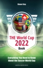 THE World Cup 2022 Book : Everything You Need to Know About the Soccer World Cup - eBook