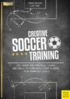 Creative Soccer Training : 350 Smart and Practical Games and Drills to Form Intelligent Players - For Advanced Levels - eBook