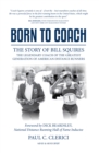 Born to Coach : The Story of Bill Squires, the Legendary Coach of the Greatest Generation of American Distance Runners - eBook