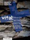 Vital : Prayer, Witnessing, Fasting, and Living for Today - eBook