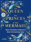The Queen, the Princes and the Mermaid : Hans Christian Andersen's Most Enchanting Tales - Book