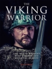 The Viking Warrior : The Norse Raiders Who Terrorized Medieval Europe - eBook