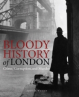 Bloody History of London : Crime, Corruption and Murder - eBook