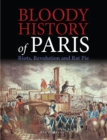 Bloody History of Paris : Riots, Revolution and Rat Pie - eBook