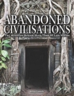 Abandoned Civilisations : The Mysteries Behind More Than 90 Lost Worlds - Book