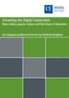 Schooling the digital generation : New media, popular culture and the future of education - eBook