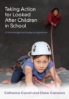 Taking Action for Looked After Children in School : A knowledge exchange programme - eBook