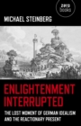 Enlightenment Interrupted : The Lost Moment of German Idealism and the Reactionary Present - eBook
