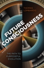 Future Consciousness : The Path to Purposeful Evolution - eBook