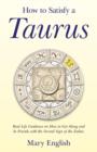 How to Satisfy a Taurus : Real Life Guidance on How to Get Along and be Friends with the Second Sign of the Zodiac - eBook