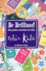 Relax Kids: Be Brilliant! - 52 positive activities for kids - Book