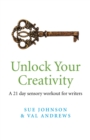 Unlock Your Creativity : A 21-day Sensory Workout for Writers - eBook
