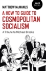 How To Guide to Cosmopolitan Socialism, A : A Tribute to Michael Brooks - Book