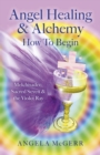 Angel Healing & Alchemy - How To Begin : Melchisadec, Sacred Seven & the Violet Ray - eBook