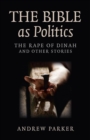 Bible as Politics : The Rape of Dinah and Other Stories - eBook