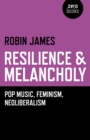 Resilience & Melancholy : Pop Music, Feminism, Neoliberalism - eBook