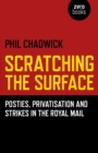Scratching the Surface : Posties, Privatisation and Strikes in the Royal Mail - eBook