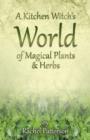 Kitchen Witch`s World of Magical Herbs & Plants, A - Book