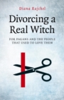 Divorcing a Real Witch : for Pagans and the People that Used to Love Them - eBook