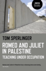 Romeo and Juliet in Palestine : Teaching Under Occupation - eBook