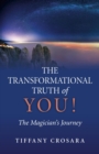 The Transformational Truth of YOU! : The Magician's Journey - eBook