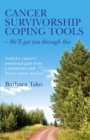 Cancer Survivorship Coping Tools - We'll Get you Through This : Tools for Cancer's Emotional Pain From a Melanoma and Breast Cancer Survivor - eBook