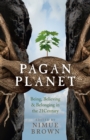 Pagan Planet - Being, Believing & Belonging in the 21Century - Book