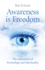 Awareness Is Freedom : The Adventure of Psychology and Spirituality - eBook