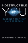 Indestructible You : Building a Self that Can't be Broken - eBook
