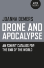 Drone and Apocalypse : An Exhibit Catalog for the End of the World - eBook